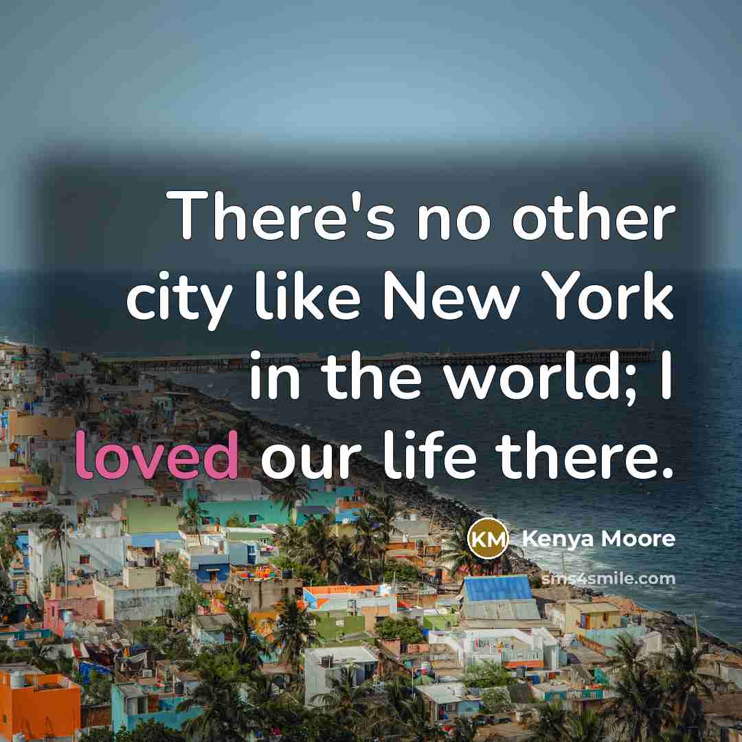 “There's no other city like New York in the world;…” quote by Kenya Moore