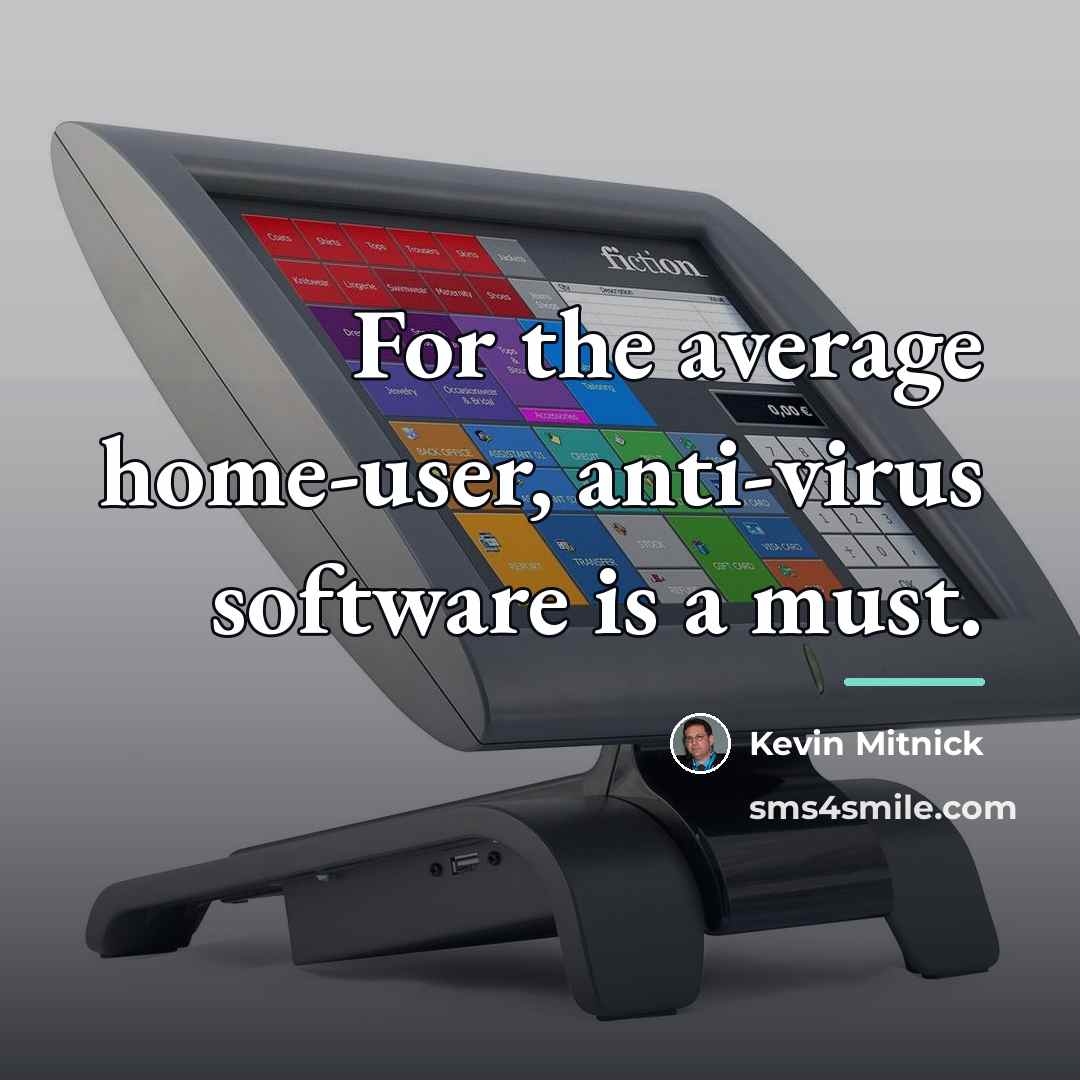 “For the average home-user, anti-virus software is a must.…” quote by Kevin Mitnick