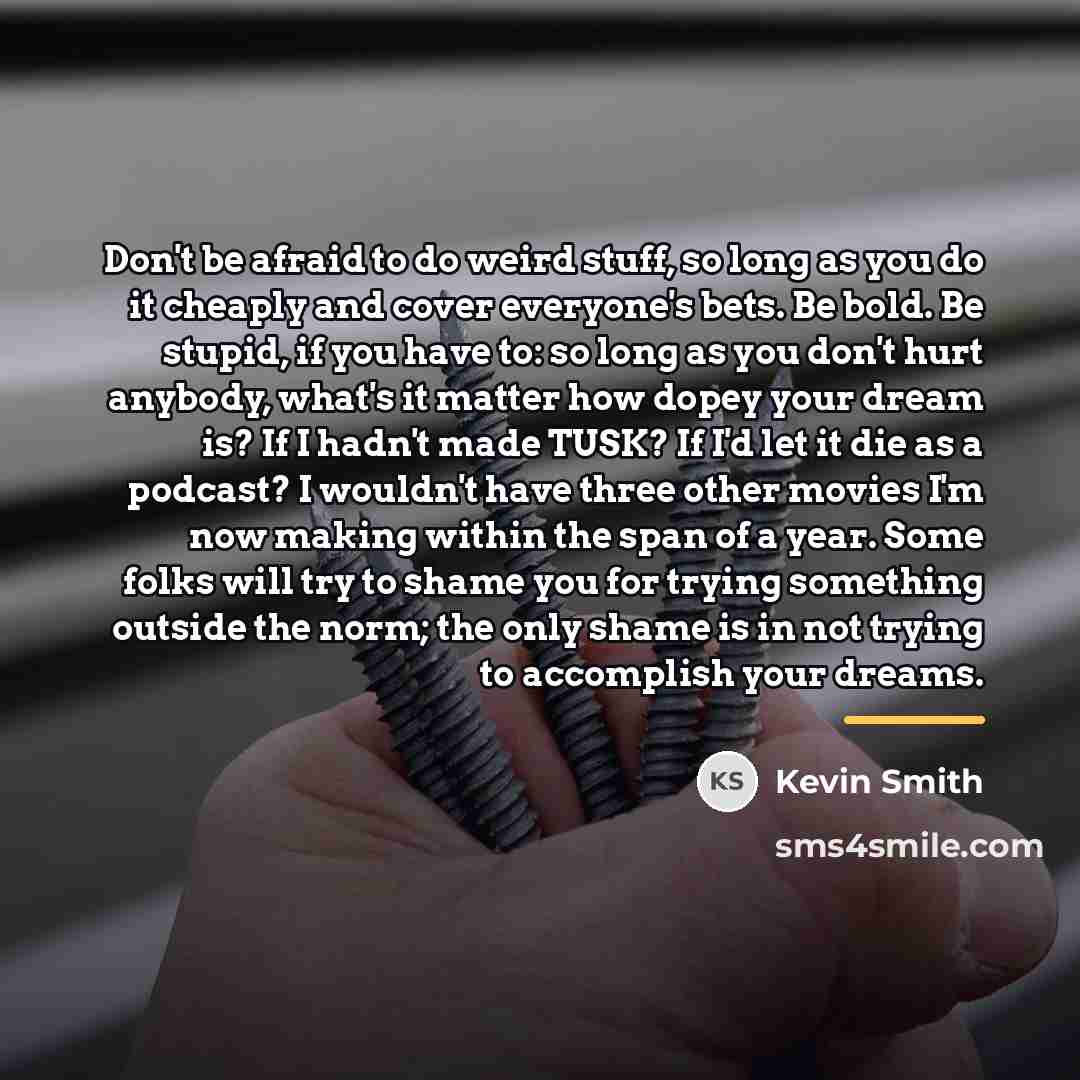 “Don't be afraid to do weird stuff, so long as…” quote by Kevin Smith
