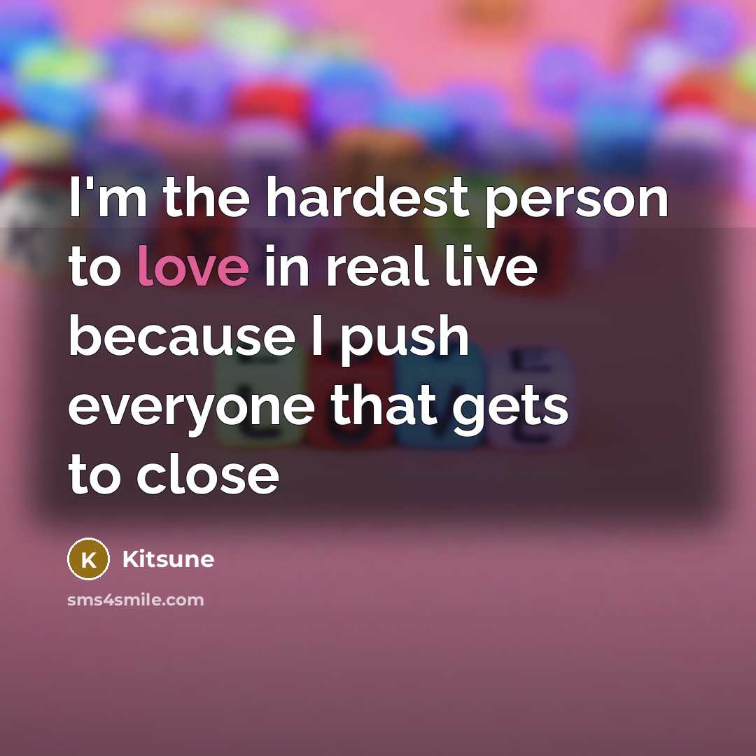 “I'm the hardest person to love in real live because…” quote by Kitsune