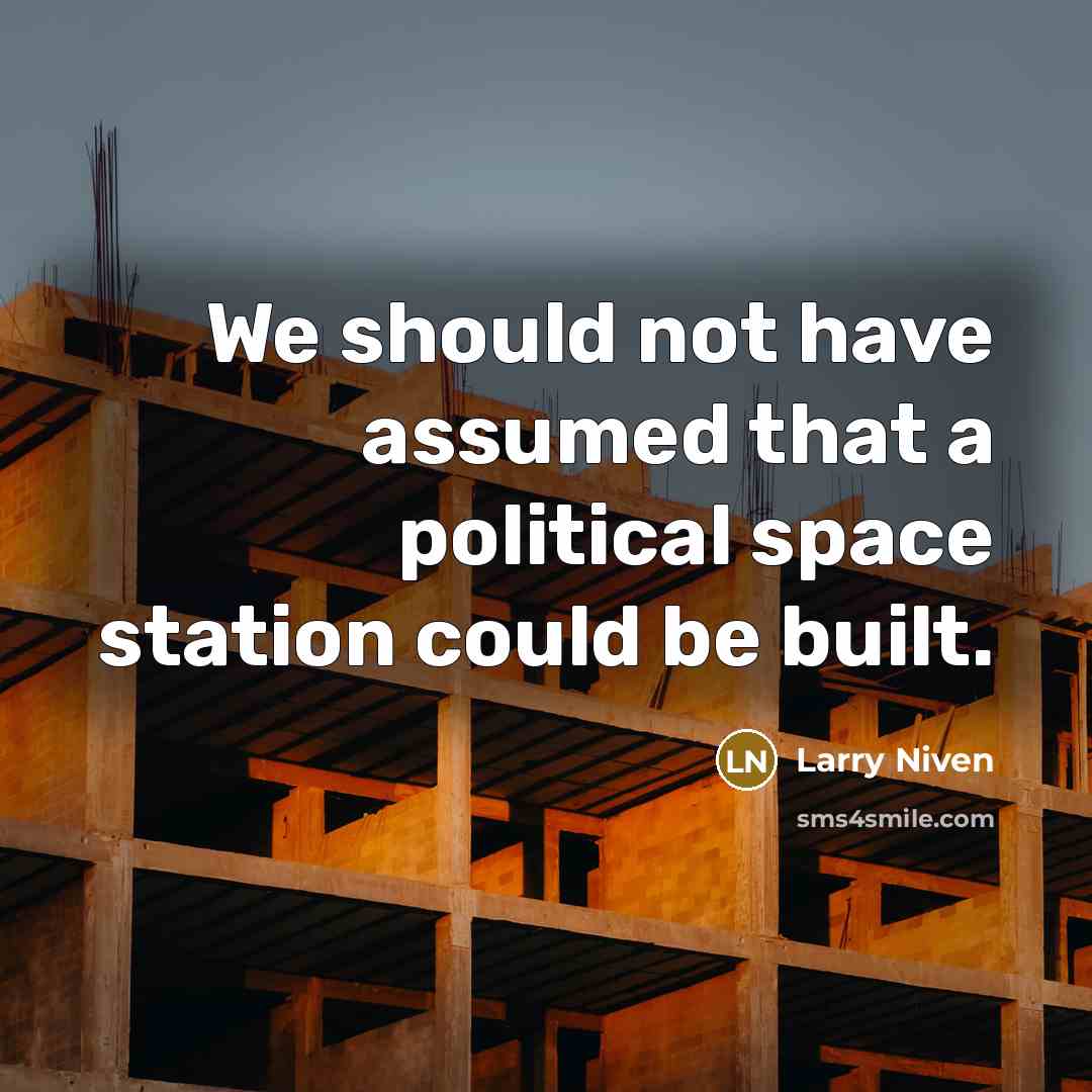 “We should not have assumed that a political space station…” quote by Larry Niven