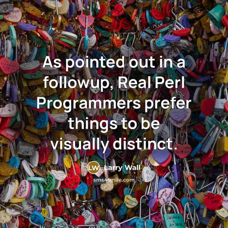 “As pointed out in a followup, Real Perl Programmers prefer…” quote by Larry Wall