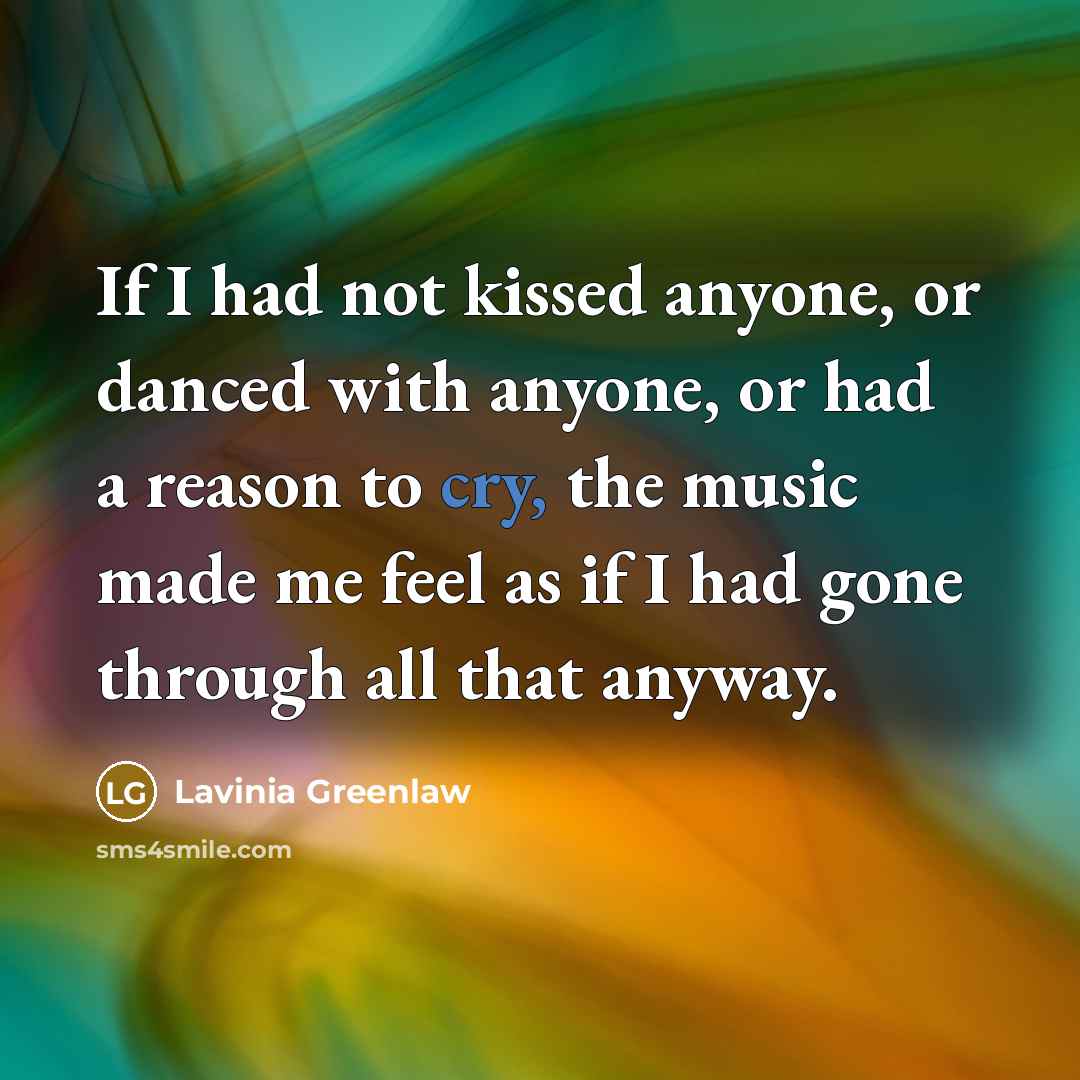 “If I had not kissed anyone, or danced with anyone,…” quote by Lavinia Greenlaw