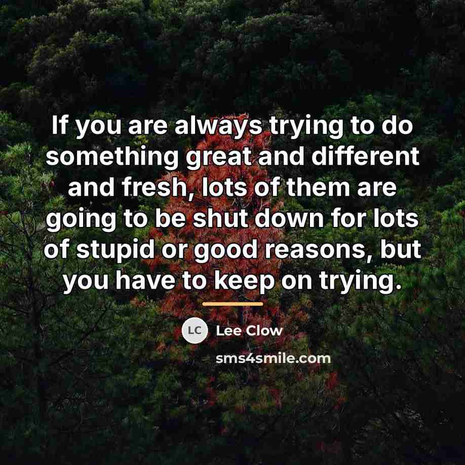 “If you are always trying to do something great and…” quote by Lee Clow
