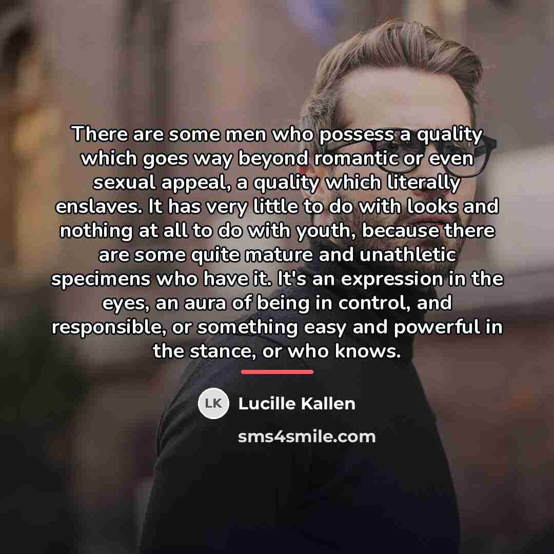 “There are some men who possess a quality which goes…” quote by Lucille Kallen