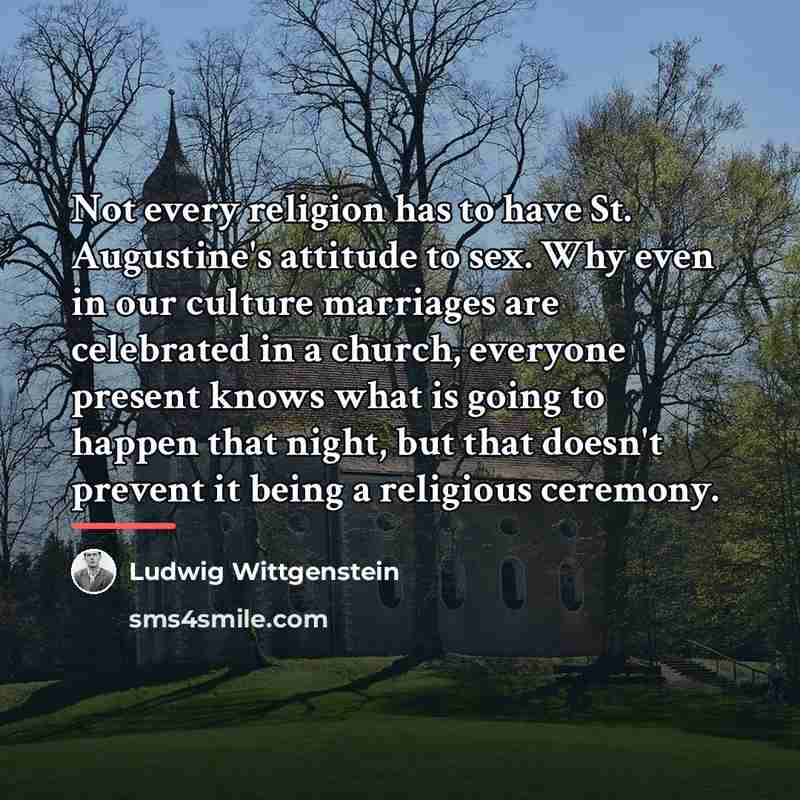 “Not every religion has to have St. Augustine's attitude to…” quote by Ludwig Wittgenstein