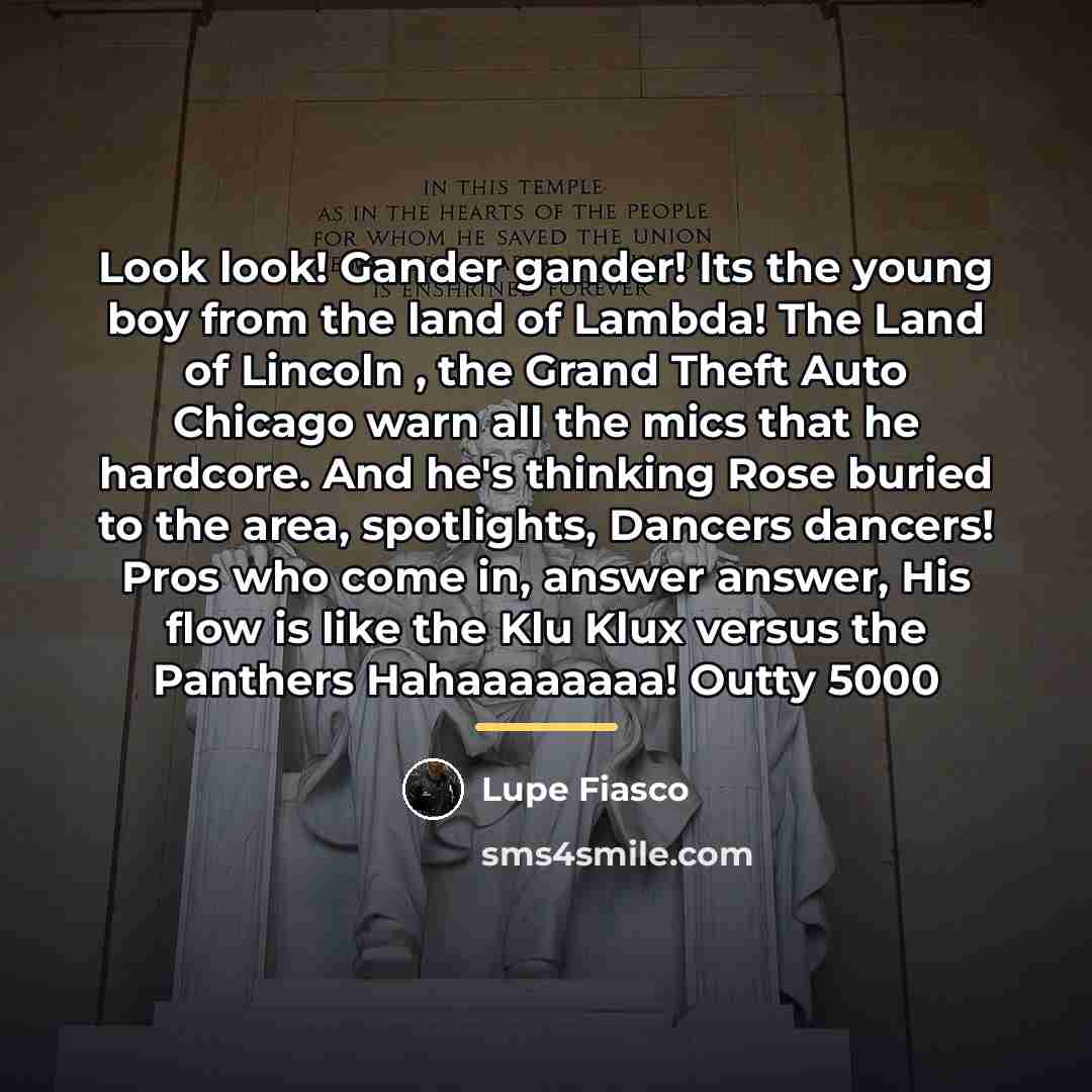 “Look look! Gander gander! Its the young boy from the…” quote by Lupe Fiasco