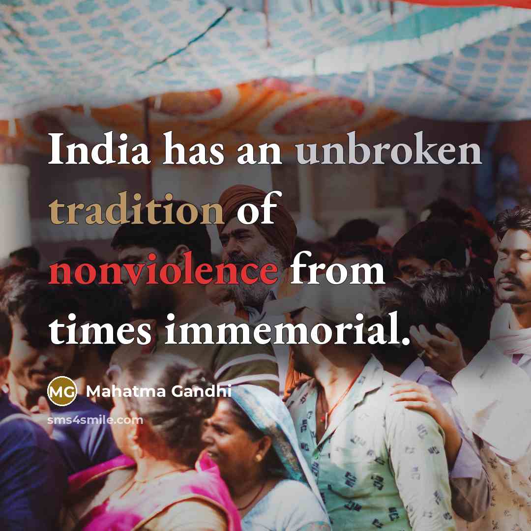 “India has an unbroken tradition of nonviolence from times immemorial.…” quote by Mahatma Gandhi