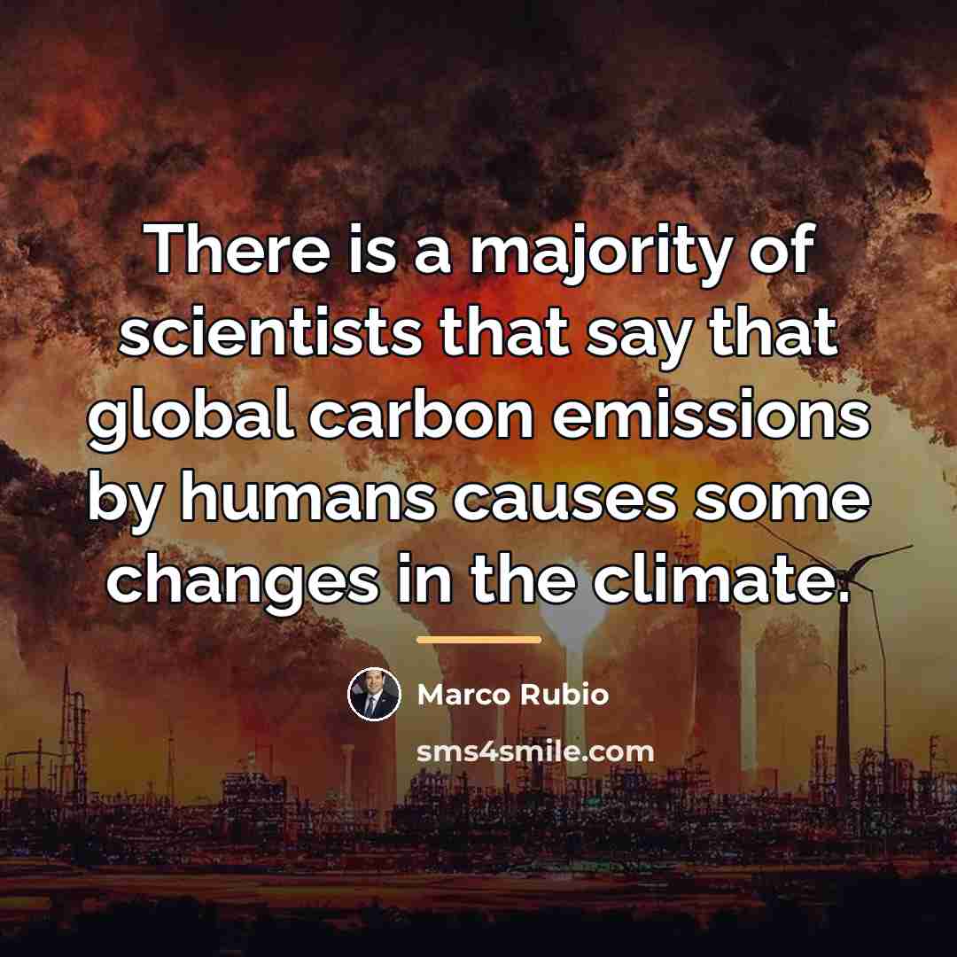 “There is a majority of scientists that say that global…” quote by Marco Rubio