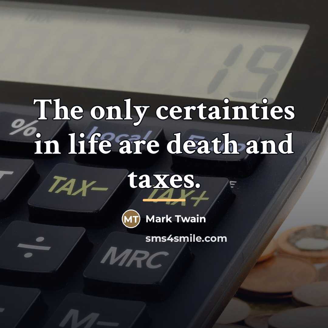 “The only certainties in life are death and taxes.…” quote by Mark Twain