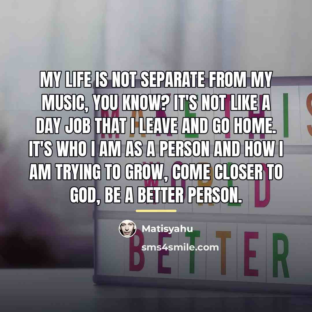 “My life is not separate from my music, you know?…” quote by Matisyahu