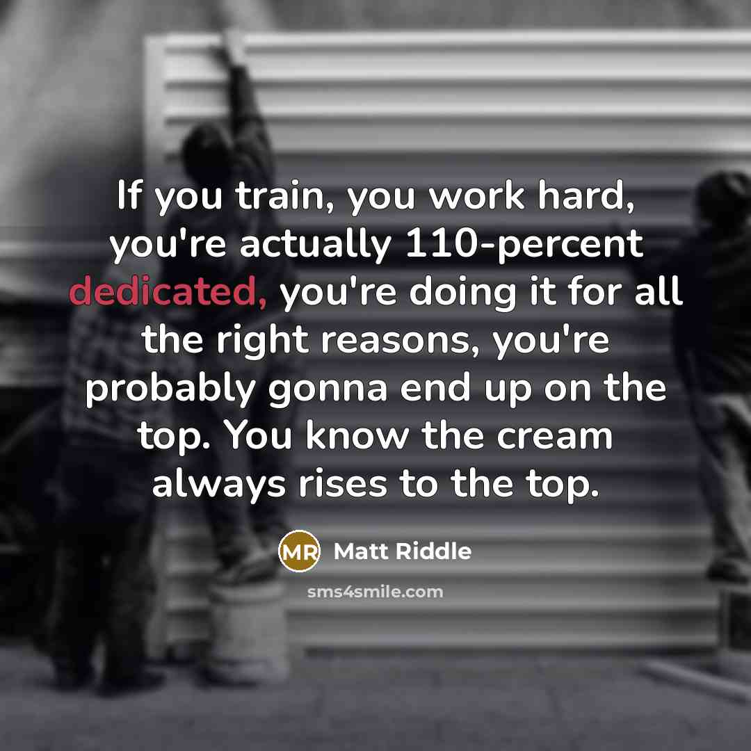 “If you train, you work hard, you're actually 110-percent dedicated,…” quote by Matt Riddle