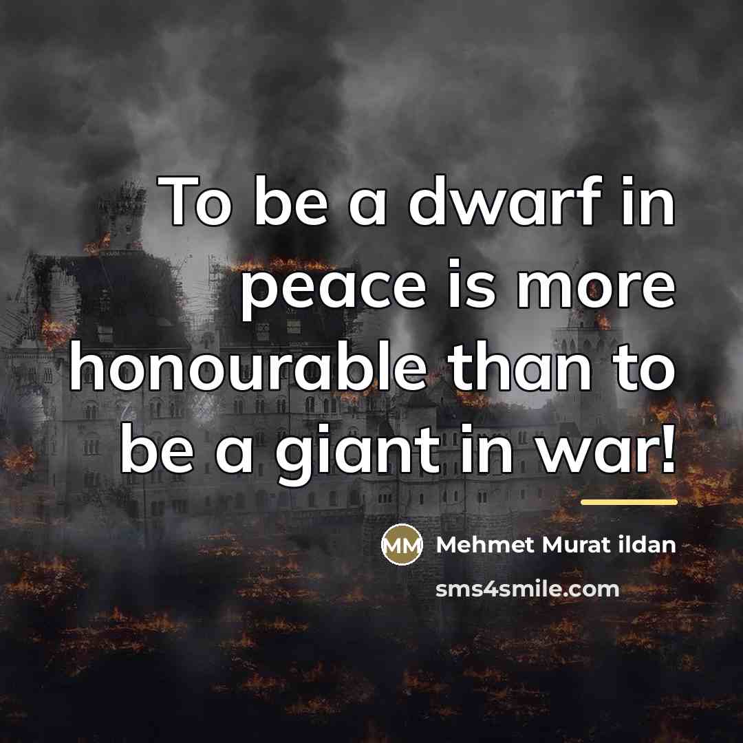 “To be a dwarf in peace is more honourable than…” quote by Mehmet Murat Ildan