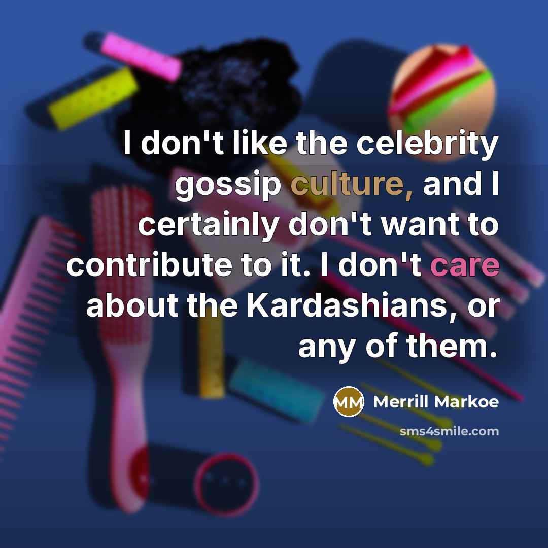 “I don't like the celebrity gossip culture, and I certainly…” quote by Merrill Markoe