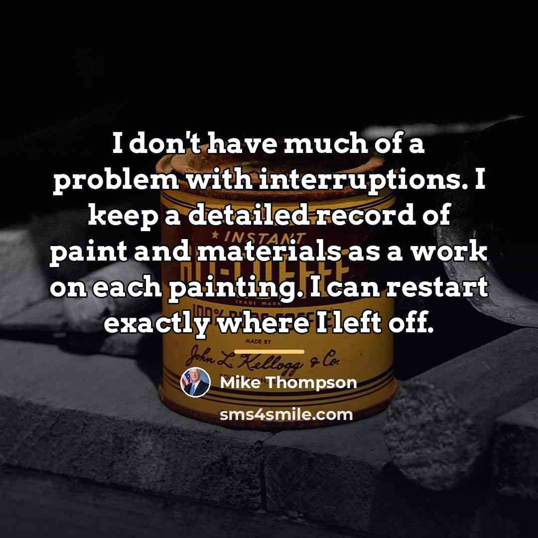 “I don't have much of a problem with interruptions. I…” quote by Mike Thompson