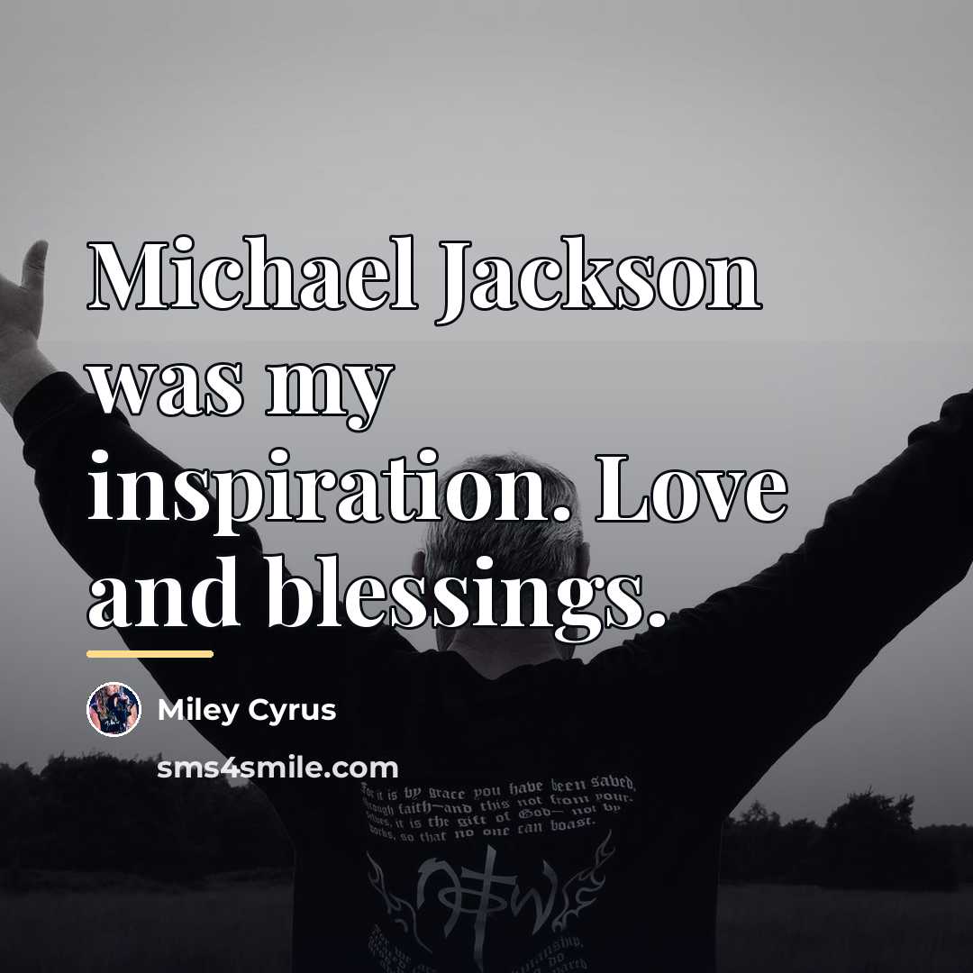 “Michael Jackson was my inspiration. Love and blessings.…” quote by Miley Cyrus