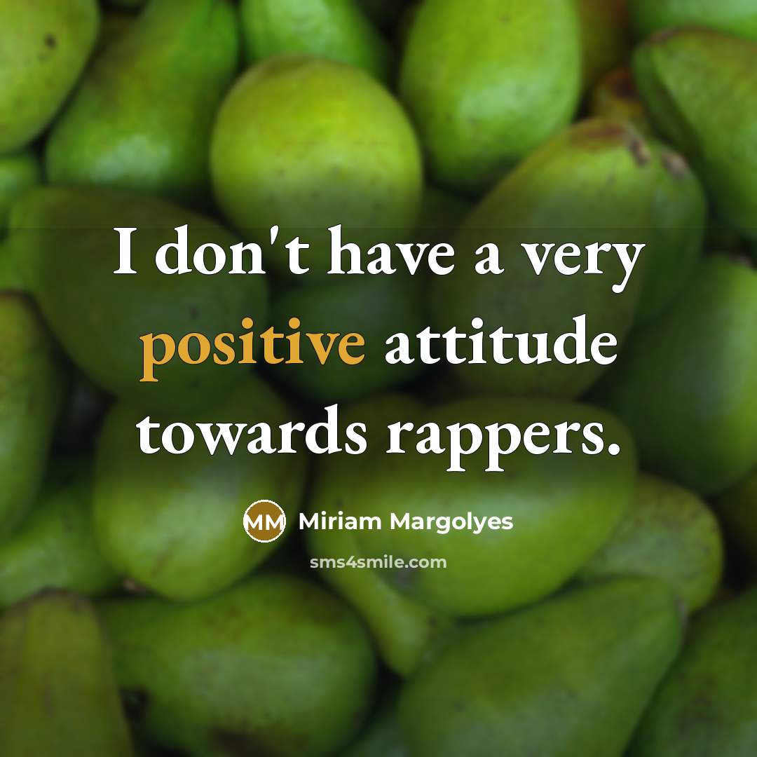 “I don't have a very positive attitude towards rappers.…” quote by Miriam Margolyes