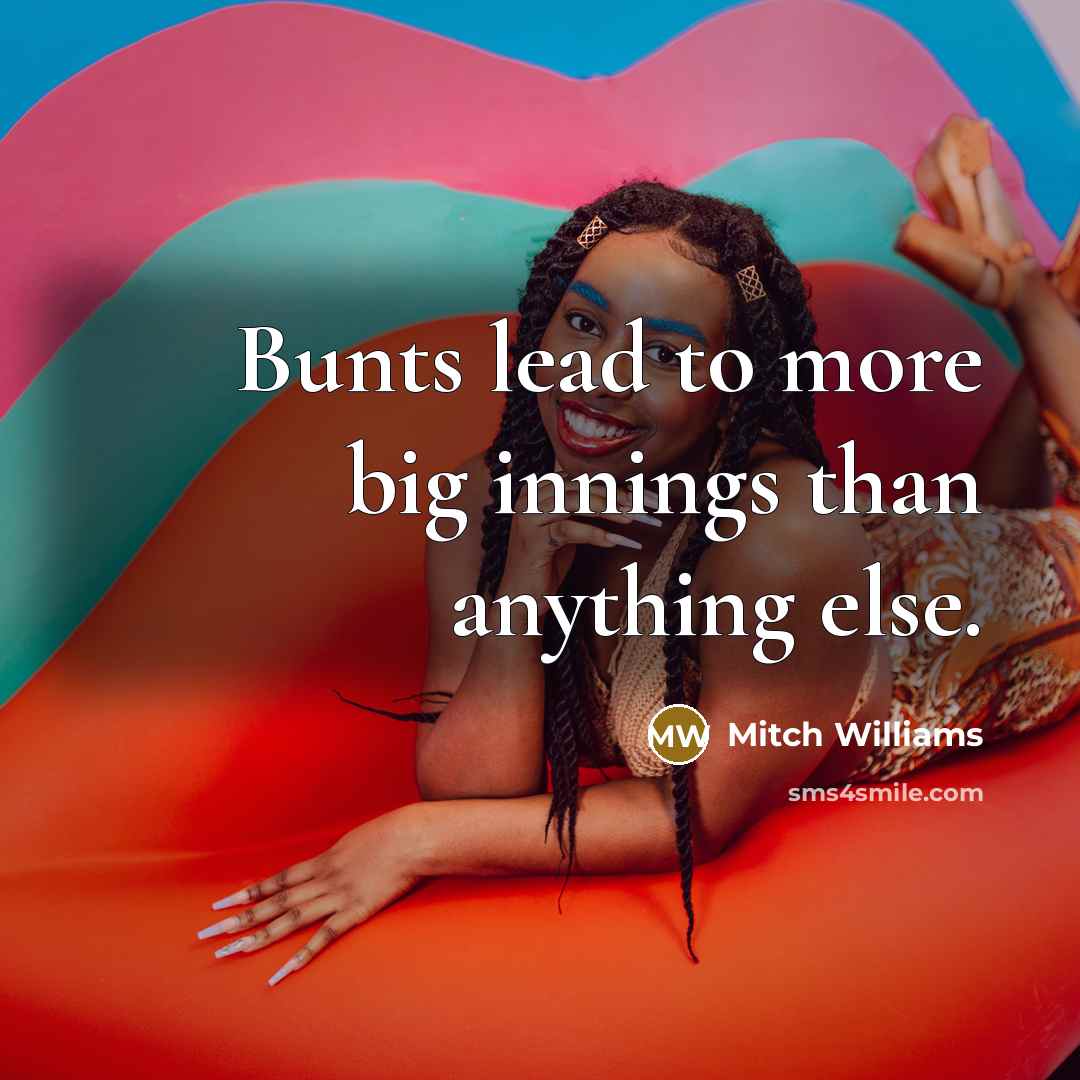 “Bunts lead to more big innings than anything else.…” quote by Mitch Williams