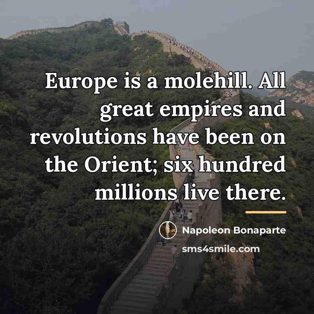 “Europe is a molehill. All great empires and revolutions have…” quote by Napoleon Bonaparte