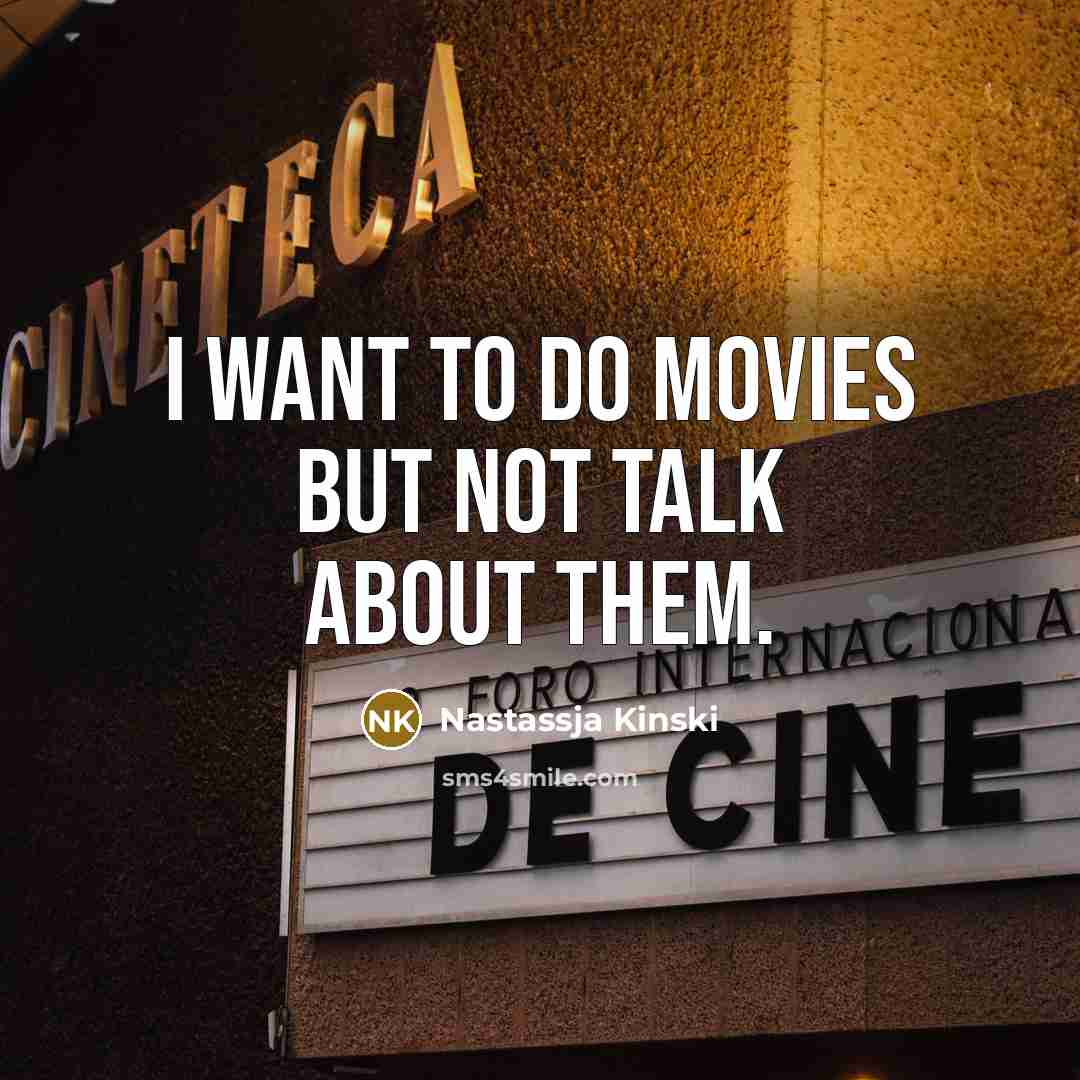 “I want to do movies but not talk about them.…” quote by Nastassja Kinski