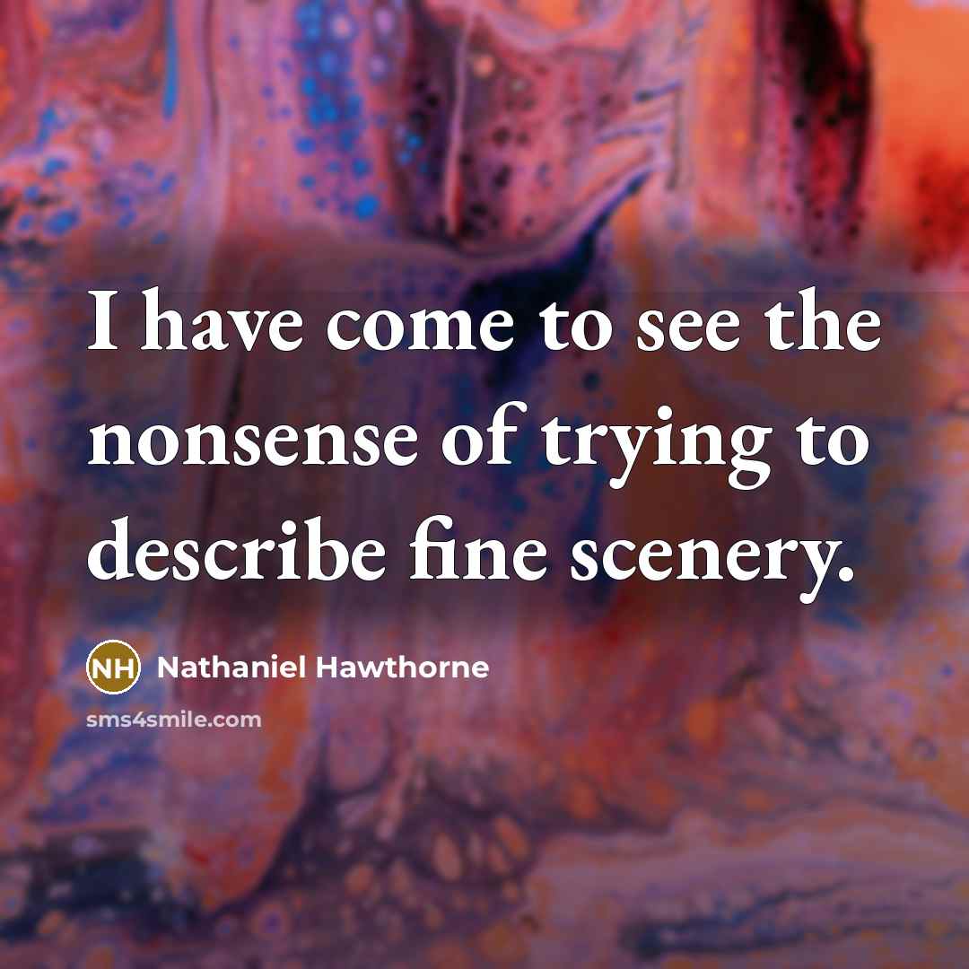 “I have come to see the nonsense of trying to…” quote by Nathaniel Hawthorne