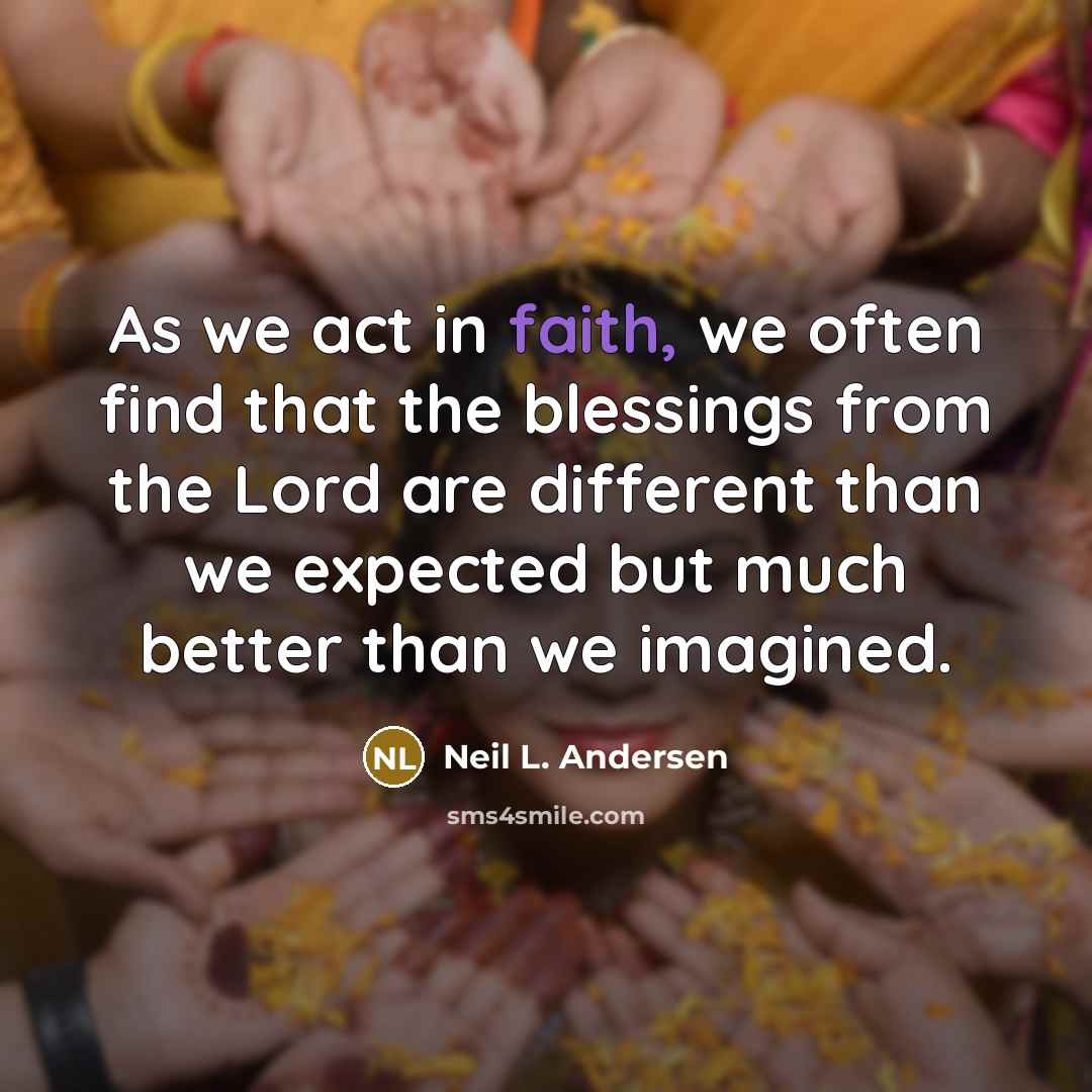 “As we act in faith, we often find that the…” quote by Neil L. Andersen