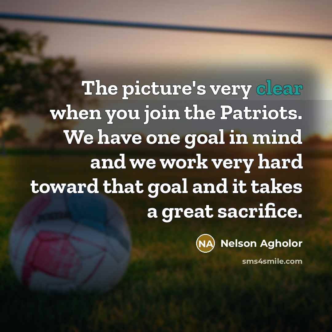 “The picture's very clear when you join the Patriots. We…” quote by Nelson Agholor