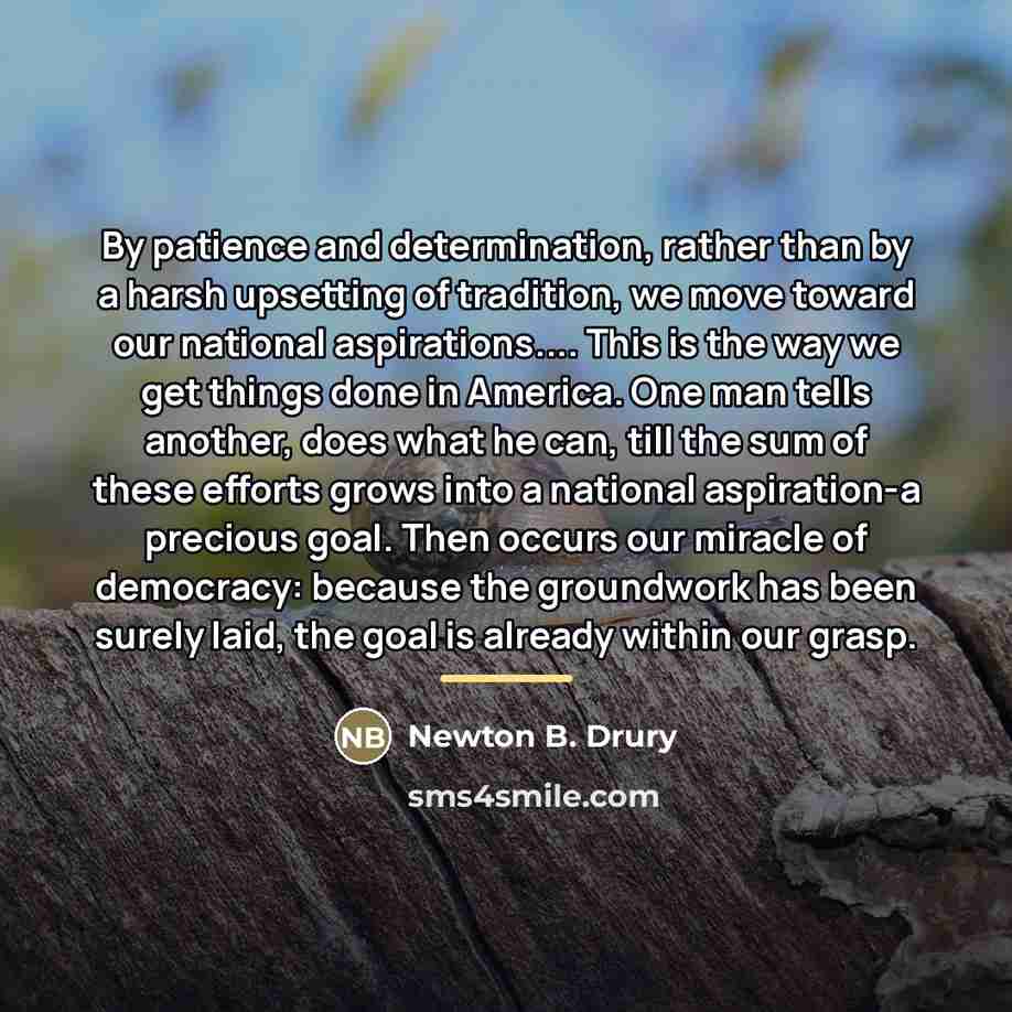 “By patience and determination, rather than by a harsh upsetting…” quote by Newton B. Drury