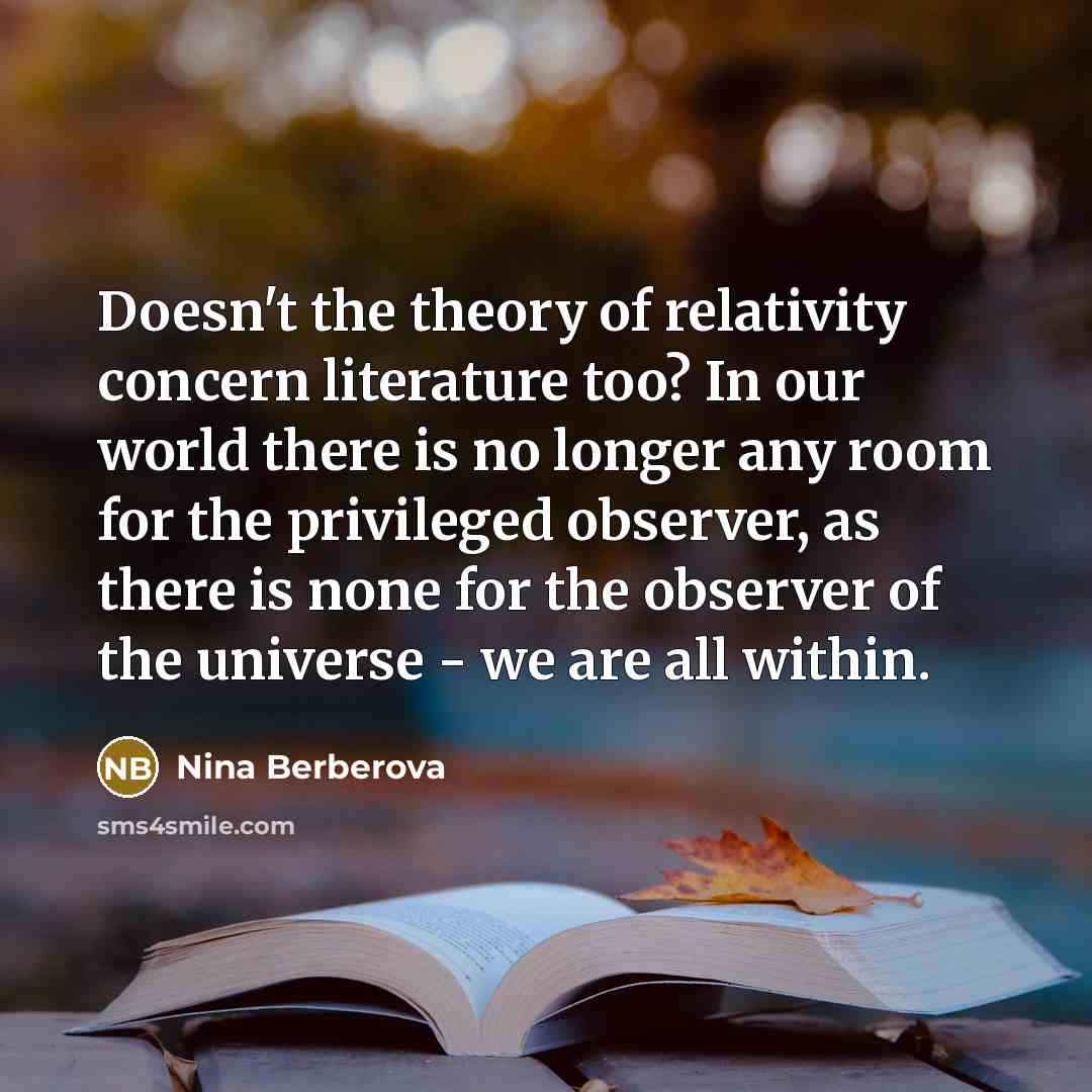 “Doesn't the theory of relativity concern literature too? In our…” quote by Nina Berberova
