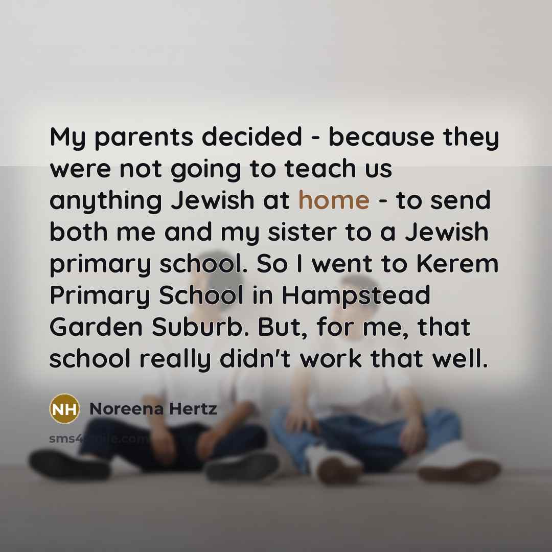 “My parents decided - because they were not going to…” quote by Noreena Hertz