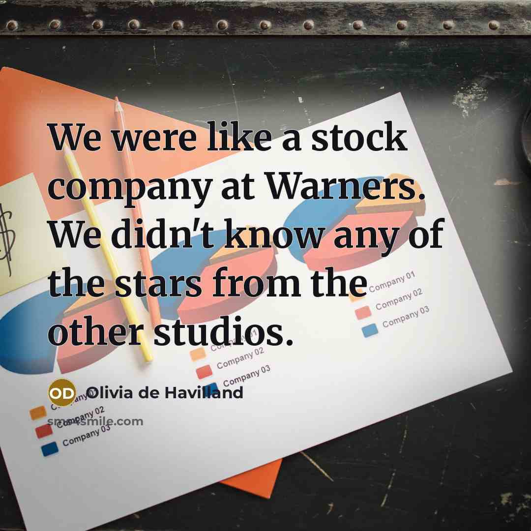 “We were like a stock company at Warners. We didn't…” quote by Olivia De Havilland