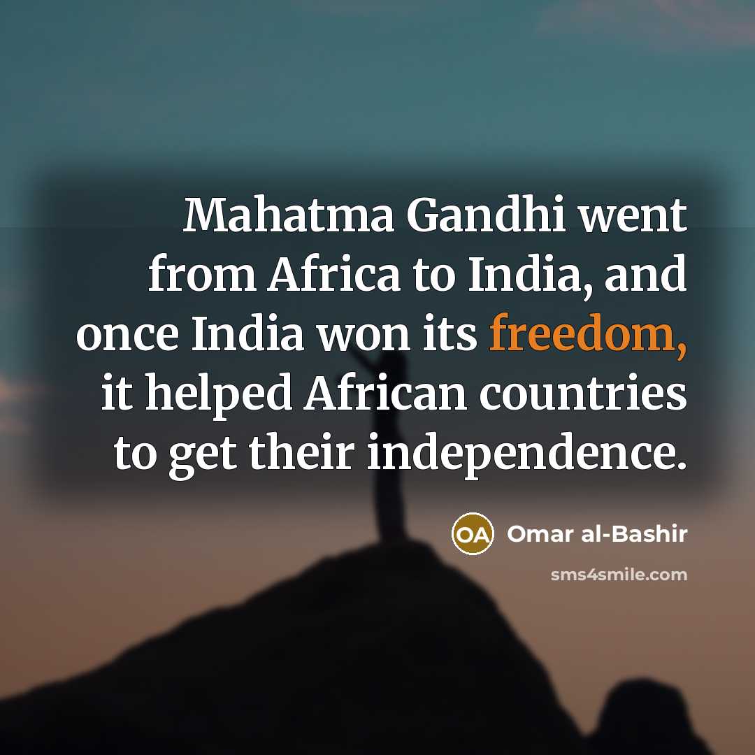 “Mahatma Gandhi went from Africa to India, and once India…” quote by Omar al-Bashir