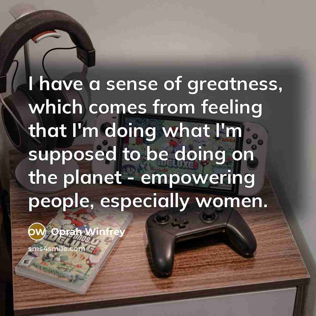 “I have a sense of greatness, which comes from feeling…” quote by Oprah Winfrey