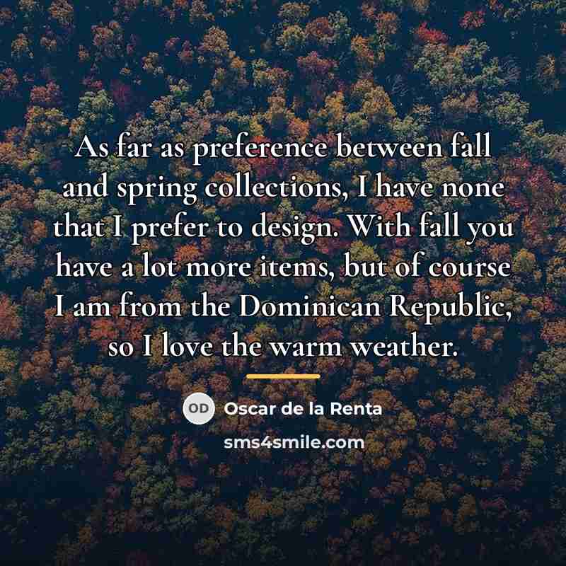 “As far as preference between fall and spring collections, I…” quote by Oscar de la Renta