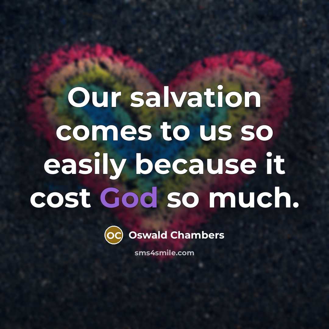 “Our salvation comes to us so easily because it cost…” quote by Oswald Chambers