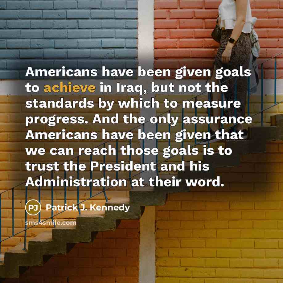 “Americans have been given goals to achieve in Iraq, but…” quote by Patrick J. Kennedy