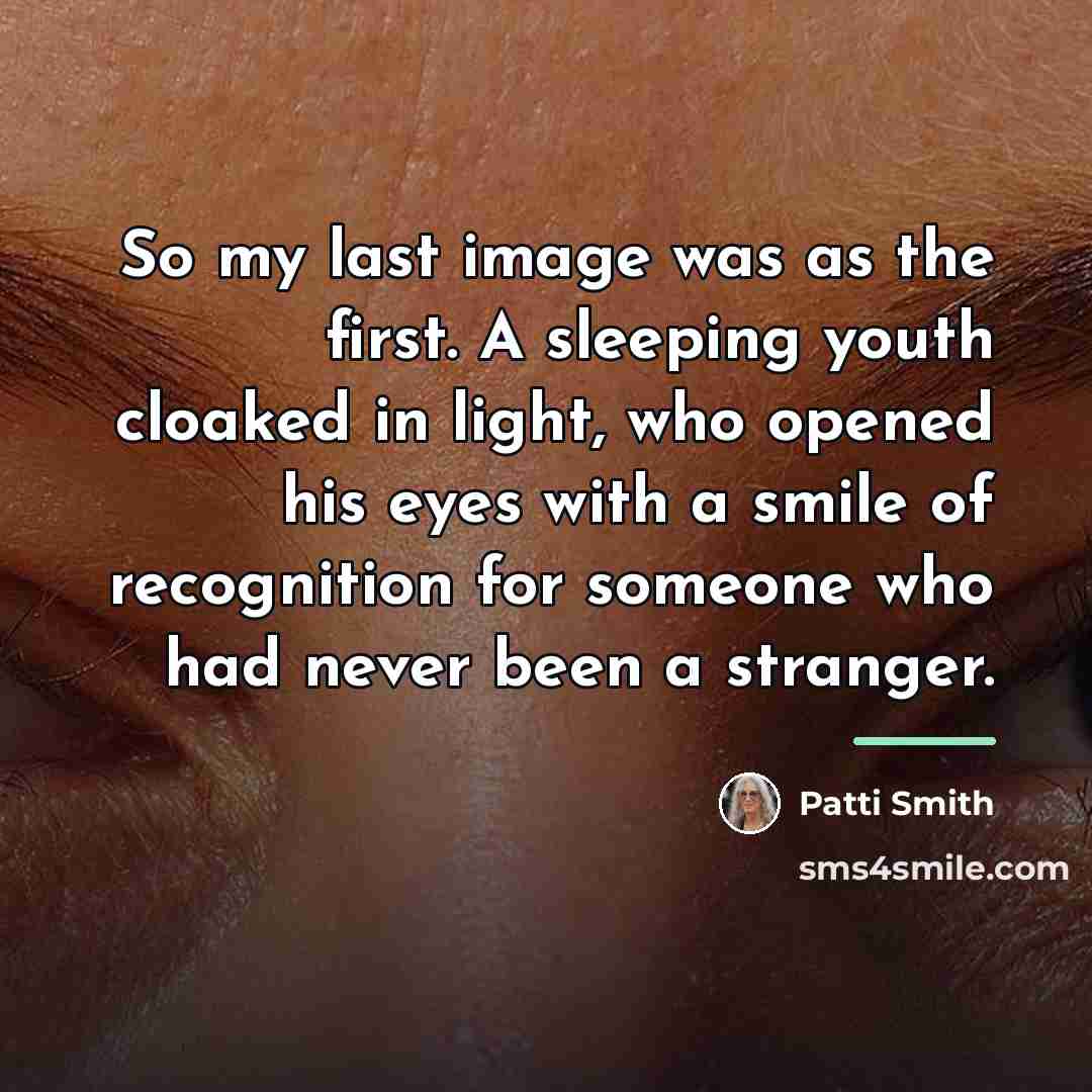 “So my last image was as the first. A sleeping…” quote by Patti Smith