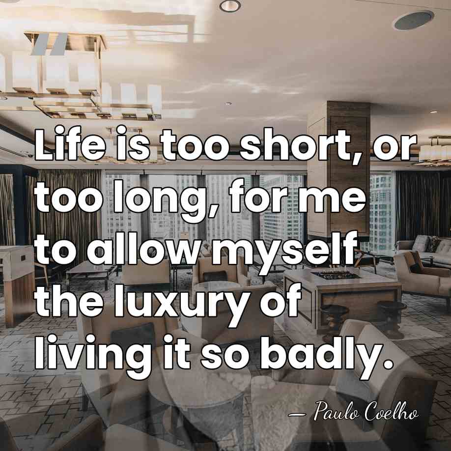 Life is too short, or too long, for me to allow myself&hellip; - Paulo Coelho