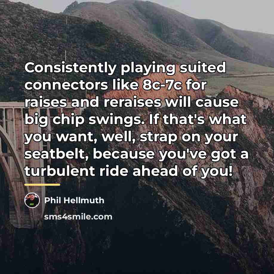 “Consistently playing suited connectors like 8c-7c for raises and reraises…” quote by Phil Hellmuth