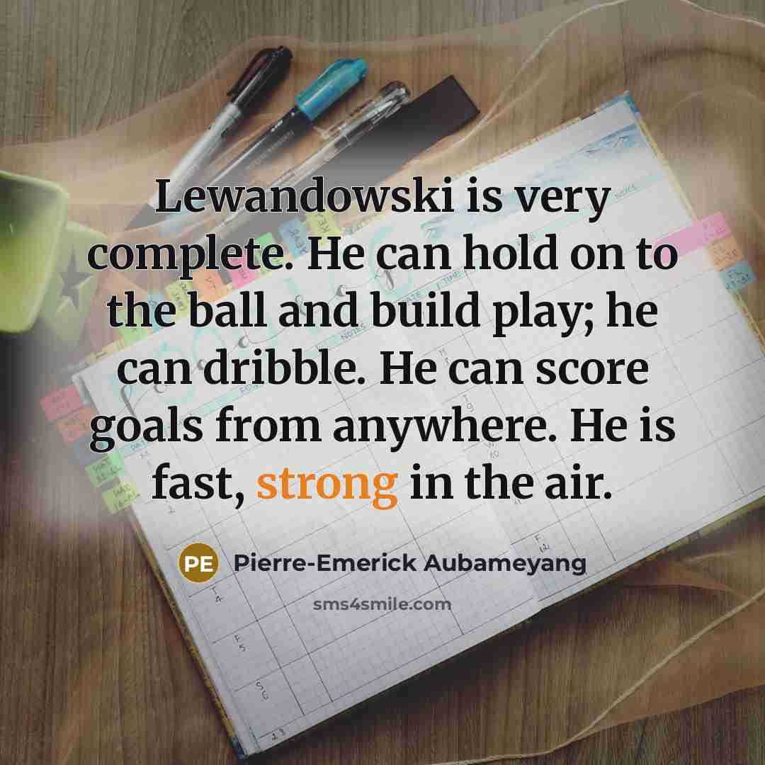 “Lewandowski is very complete. He can hold on to the…” quote by Pierre-Emerick Aubameyang