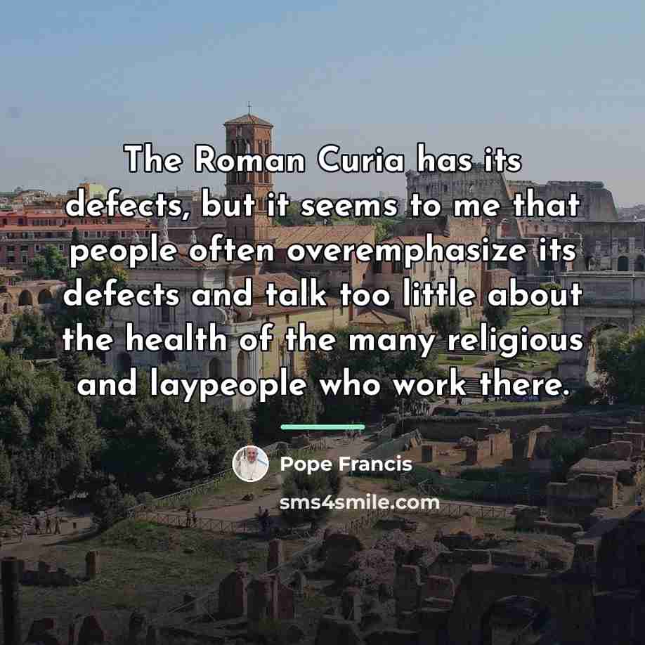 “The Roman Curia has its defects, but it seems to…” quote by Pope Francis