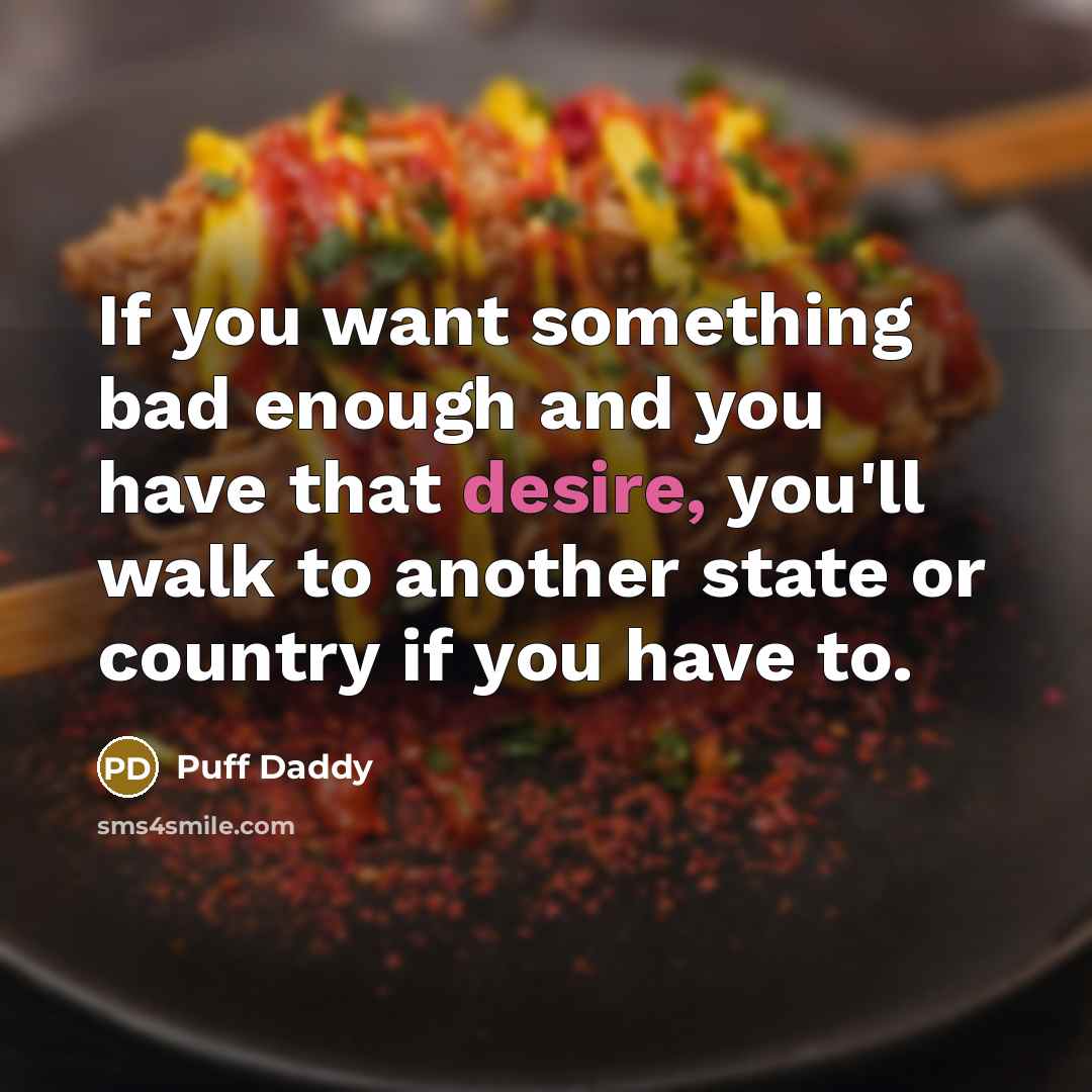 “If you want something bad enough and you have that…” quote by Puff Daddy