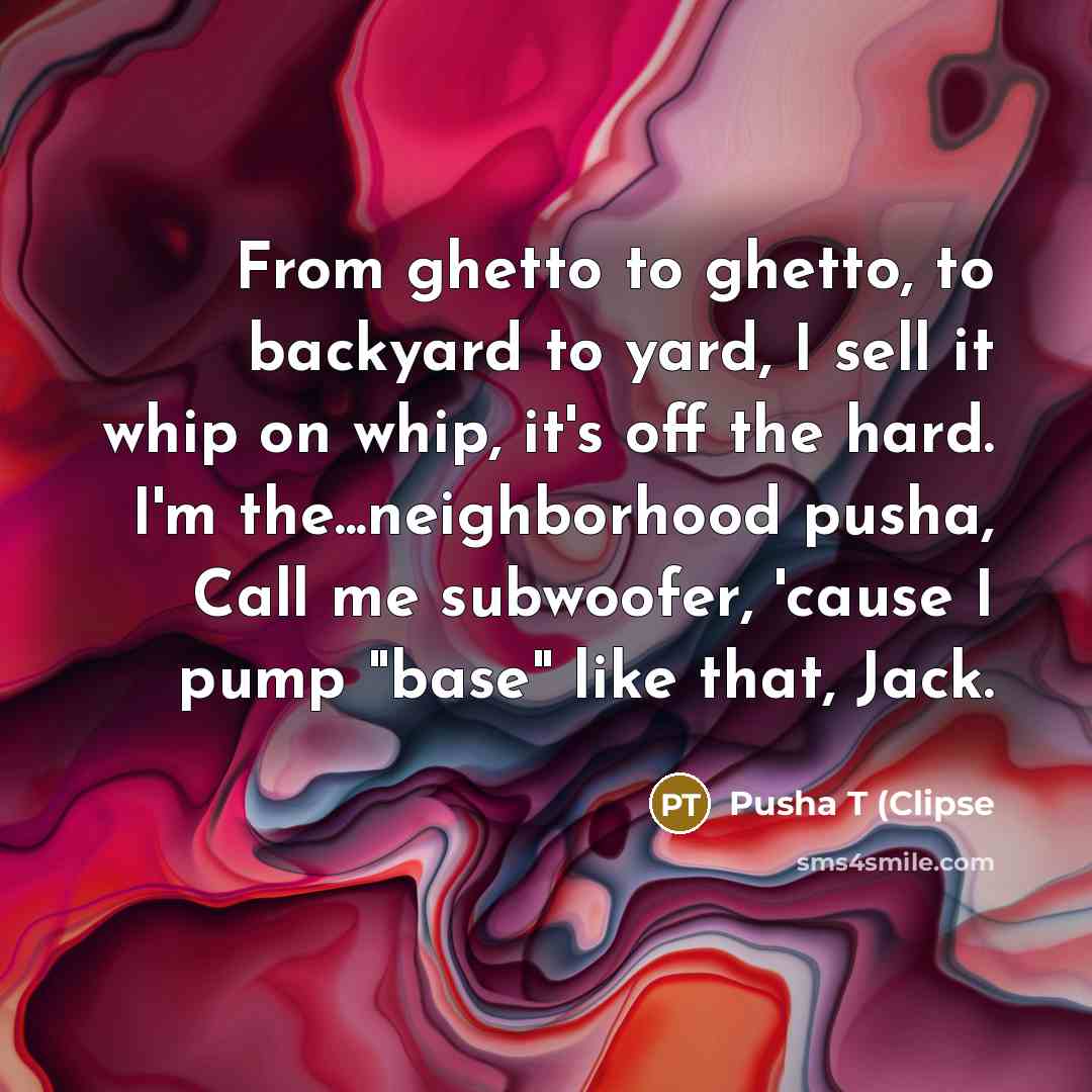 “From ghetto to ghetto, to backyard to yard, I sell…” quote by Pusha T (Clipse