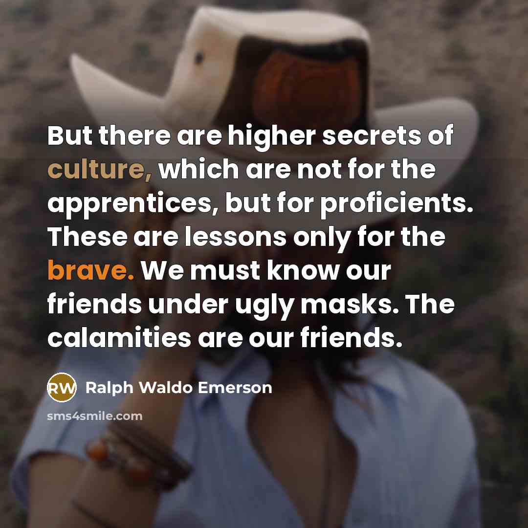 “But there are higher secrets of culture, which are not…” quote by Ralph Waldo Emerson