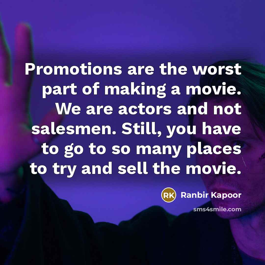 “Promotions are the worst part of making a movie. We…” quote by Ranbir Kapoor