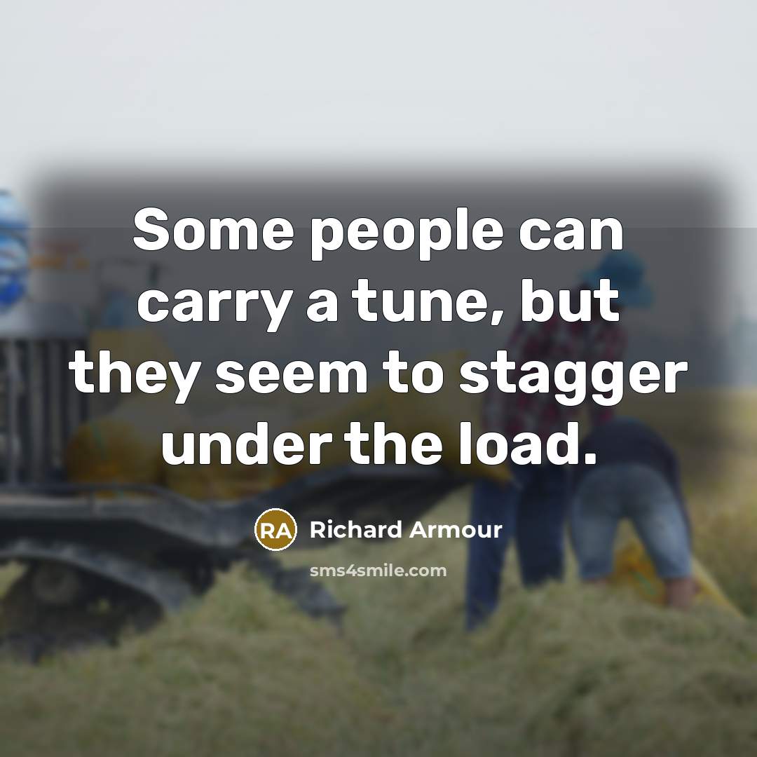 “Some people can carry a tune, but they seem to…” quote by Richard Armour