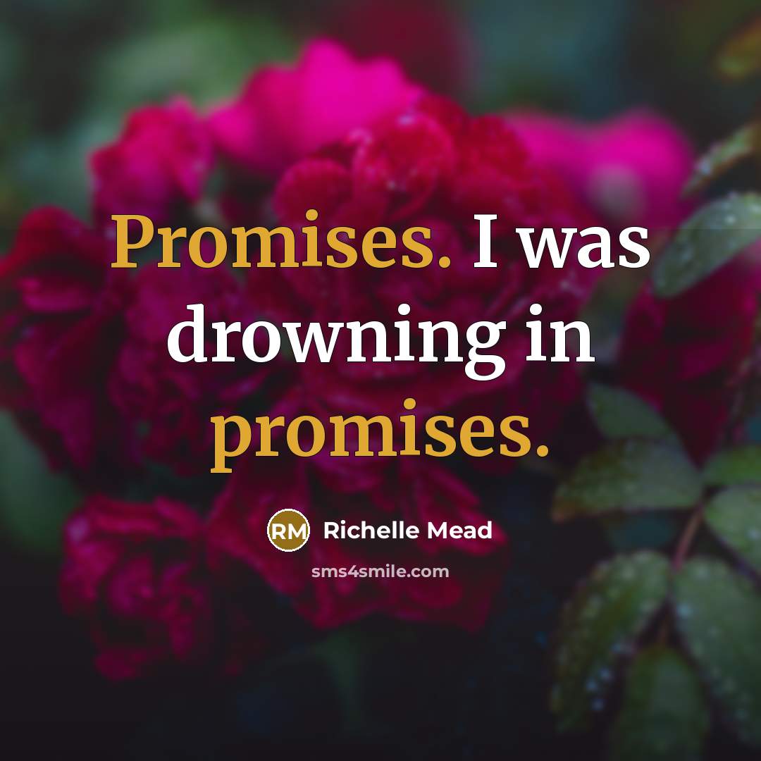 “Promises. I was drowning in promises.…” quote by Richelle Mead