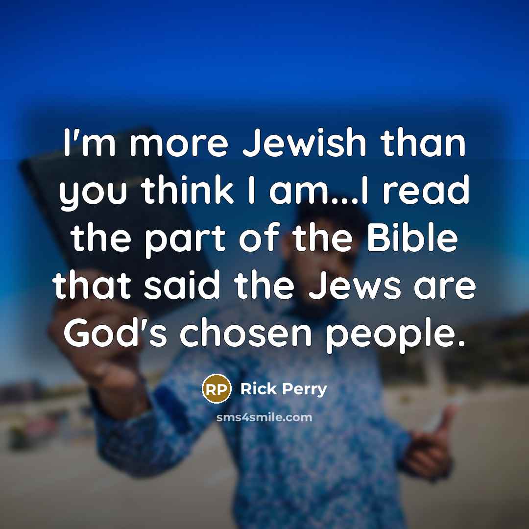 “I'm more Jewish than you think I am...I read the…” quote by Rick Perry