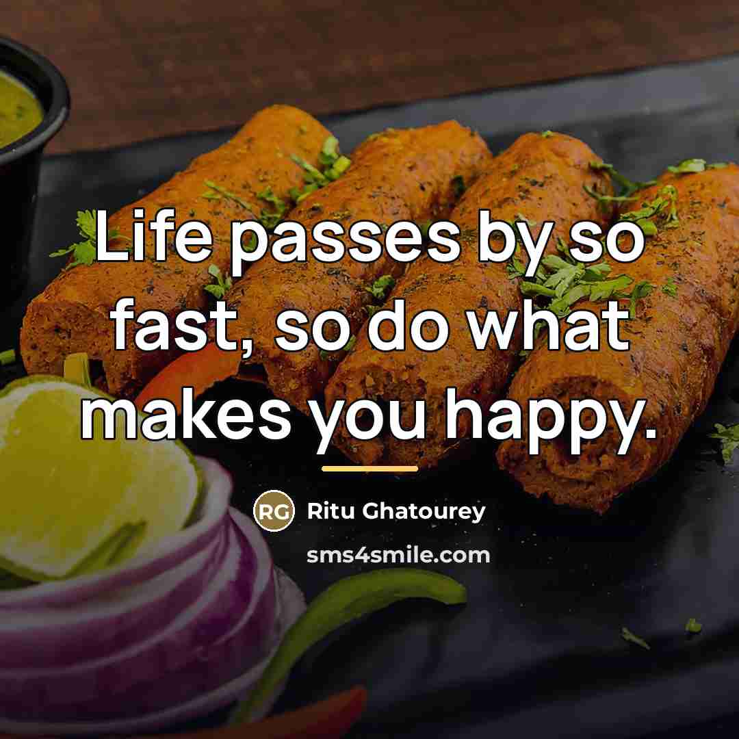 “Life passes by so fast, so do what makes you…” quote by Ritu Ghatourey