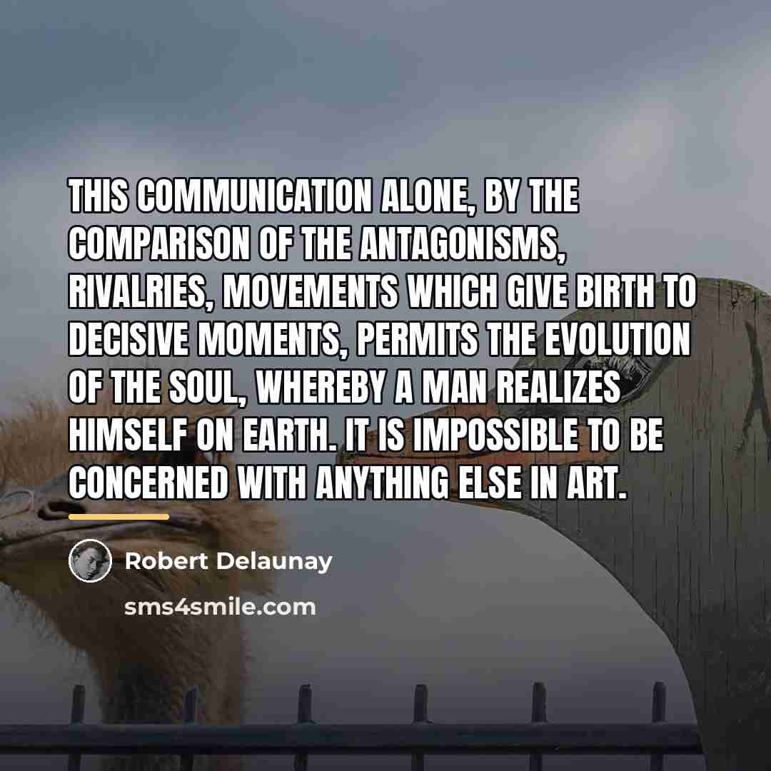 “This communication alone, by the comparison of the antagonisms, rivalries,…” quote by Robert Delaunay